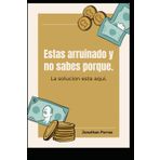 Estas arruinado y no sabes porque: La solucion esta aqui