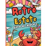 Estate Retrò Libro da colorare: Colora l'estate vintage. Perfetto per chi ama il retrò, l'arte e il relax. Design unici per adulti, adolescenti e amanti dello stile nostalgico