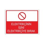 Este Uyarı Levhaları Elektrikçinin İşini Elektrikçiye Bırak 25x35 cm Uyarı Levhası