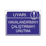 Este Uyarı Levhaları Havalandırmayı Çalıştırmayı Unutma 25x35 cm Uyarı Levhası