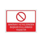 Este Uyarı Levhaları Makinayı Yetkilisinden Başkası Kullanması Yasaktır 25x35 cm Uyarı Levhası