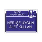 Este Uyarı Levhaları Önce İş Güvenliği Her İşe Uygun Alet Kullan 25x35 cm Uyarı Levhası