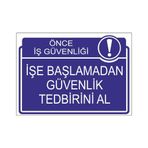 Este Uyarı Levhaları Önce İş Güvenliği İşe Başlamadan Güvenlik Tedbirini Al 25x35 cm Uyarı Levhası