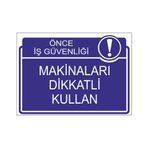 Este Uyarı Levhaları Önce İş Güvenliği Makinaları Dikkatli Kullan 25x35 cm Uyarı Levhası