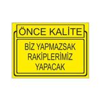Este Uyarı Levhaları Önce Kalite Biz Yapmaksak Rakiplerimiz Yapacak 25x35 cm Uyarı Levhası