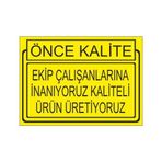 Este Uyarı Levhaları Önce Kalite Ekip Çalışanlarına İnanıyoruz Kaliteli Ürün Üretiyoruz 25x35 cm Uyarı Levhası