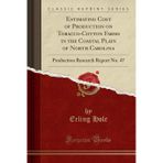 Estimating Cost of Production on Tobacco-Cotton Farms in the Coastal Plain of North Carolina: Production Research Report No. 47 (Classic Reprint)