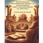 ESTRATEGIAS FILOSÓFICAS DESDE LA ANTIGUEDAD PARA TRANSFORMAR LA ESCUELA