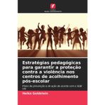 Estratégias pedagógicas para garantir a proteção contra a violência nos centros de acolhimento pós-escolar