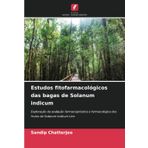 Estudos fitofarmacológicos das bagas de Solanum indicum