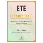 Ete Hayır De! - Hayvansal Ürünleri Azaltmanıza Yardımcı Olacak Basit İpuçları ve Kolay Tarifler Pika Yayınevi