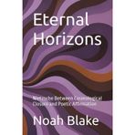 Eternal Horizons: Nietzsche Between Cosmological Closure and Poetic Affirmation