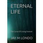 ETERNAL LIFE: The Curse Of Living Forever