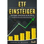 ETF FÜR EINSTEIGER - Intelligent investieren an der Börse: Wie Sie die Krisenzeiten jetzt zu Ihrem eigenen Vorteil nutzen und mit den Strategien der Profi-Investoren maximale Rendite erzielen