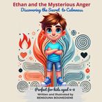 Ethan and the Mysterious Anger: Discovering the Secret to Calmness (Self-Control for Kids: Steps Toward a Balanced Life)