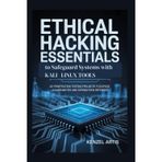 Ethical Hacking Essentials to Safeguard Systems with Kali Linux Tools: 65 Penetration Testing Projects to Expose Vulnerabilities and Strengthen Defenses
