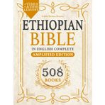 ETHIOPIAN BIBLE IN ENGLISH COMPLETE 300 BOOKS: Amplified Bible, Large Print Edition, Annotated and Simplified. With Missing Apocrypha and The Lost Writings.