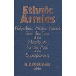 Ethnic Armies: Polyethnic Armed Forces from the Time of the Habsburgs to the Age of the Superpowers