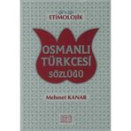 ETIMOLOJIK OSMANLI TÜRKÇESİ SÖZLÜĞÜ - MEHMET KANAR