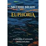 Euphoria: A collection of univocalic poetry and plays