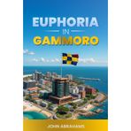EUPHORIA IN GAMMORO: A Political Fictional Novel of Power, Leadership and the Renaissance of a Nation depicting the mind of the Tactician Gabriel Kalicho Orielo and his rise to power through the odds