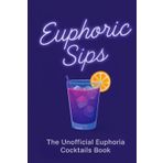 Euphoric Sips: The Unofficial Euphoria Cocktail Book