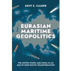 Eurasian Maritime Geopolitics: The United States and China in an Age of Indo-Pacific Transformation