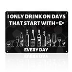 Ev Bar için Bar Tabelaları, Vintage Metal Teneke Levha Poster Plaketi I Only Drink on Days That Start With E Komik Bar Tabelaları Duvar Sanatı Dekoru ve Ev için Hediyeler Pub Kulüp Garaj Adam