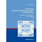 Evaluierung kultureller Marketingstrategien im Krankenhaus: Wirkung und Umsetzung von Kunst in Kliniken (Management - Forschung und Praxis)