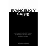 Evangelio y crisis: Un grito de esperanza sólida y tangible en un mundo de dolores y vacíos inevitables y mortales.