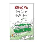 Eve Giden Küçük Tren - Behiç Ak