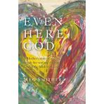 Even Here, God: A Mother"s Story of Walking Beside Her Son and Finding God in the Hardest Places