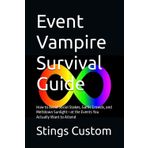 Event Vampire Survival Guide: How to Avoid Social Stakes, Garlic Crowds, and Meltdown Sunlight—at the Events You Actually Want to Attend (Flirt. ... Adults Who Want to Belong Without Masking)