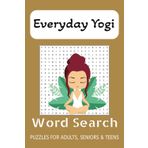 Everyday Yogi Word Search Puzzle Book: Word Searches with Easy to Read Print about Everyday Yogi, Yoga Practice, Meditation, Wellness and More | 6x9 ... Gift for Vacations, Holidays and Leisure Time