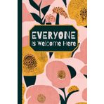 EVERYONE Is Welcome Here: 6x9 100 page Notebook with Day/Date for school, home, work, gift, Teacher