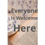 Everyone Is Welcome Here: Positive Affirmation Motivational and Inspirational Notebook