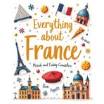 Everything About France: A Fun and Colorful Guide to the City of Lights for Kids (Ages 5+) (Little Explorers Around the World, Band 1)