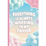 Everything Is Always Working In My Favor Notebook: 6x9 Lined Journal, 120 Pages, Motivational Affirmation Notebook, Pastel Cloud Aesthetic Cover, Law ... Inspirational Gift for Women and Teens