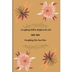 Everything Will be Alright in the End Until Then Everything Else Goes Here: Inspiring Journal to Write Down Your Fears and Frustrations