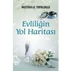 EVLİLİĞİN YOL HARİTASI - MUSTAFA K. TOPALOĞLU
