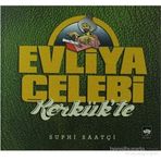 Evliya Çelebi Kerkük'te - Suphi Saatçi