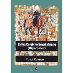 Evliya Çelebi ve Seyahatname (Diyarbakır) - Yusuf Kaynak