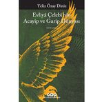 Evliya Çelebi’nin Acayip ve Garip Dünyası - Yeliz Özay Diniz