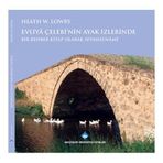 EVLIYA ÇELEBI'NIN AYAK İZLERINDE BIR REHBER KITAP OLARAK SEYAHATNAME - HEATH W. LOWRY