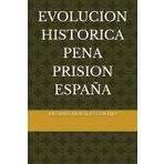 Evolucion Historica Pena Prision España: 4
