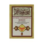 Evrad-ı Bahaiyye Şerhi: Şah-ı Nakşibend Muhammed Bahaüddin Buhari Hazretlerinin Evradı - Kolektif
