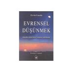 EVRENSEL DÜŞÜNMEK KÜÇÜLEN DÜNYANIN YENIDEN ŞEKİLLENİŞİ - ERVIN LASZLO
