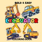Excavator Coloring Book for Kids: Bold and Easy 50 Coloring Page with Bulldozers, Cranes, Diggers, Trucks and More.