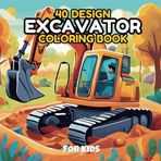 Excavator Coloring Book for Kids: Bold and Easy Excavators & Construction Machines Coloring Book, Simple and Big Designs for Fun and Relaxation Featuring Heavy Equipment