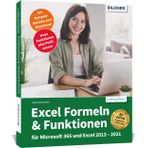 Excel Formeln und Funktionen: Profiwissen im praktischen Einsatz: Für die Versionen Office 365, 2021, 2019, 2016 und 2013